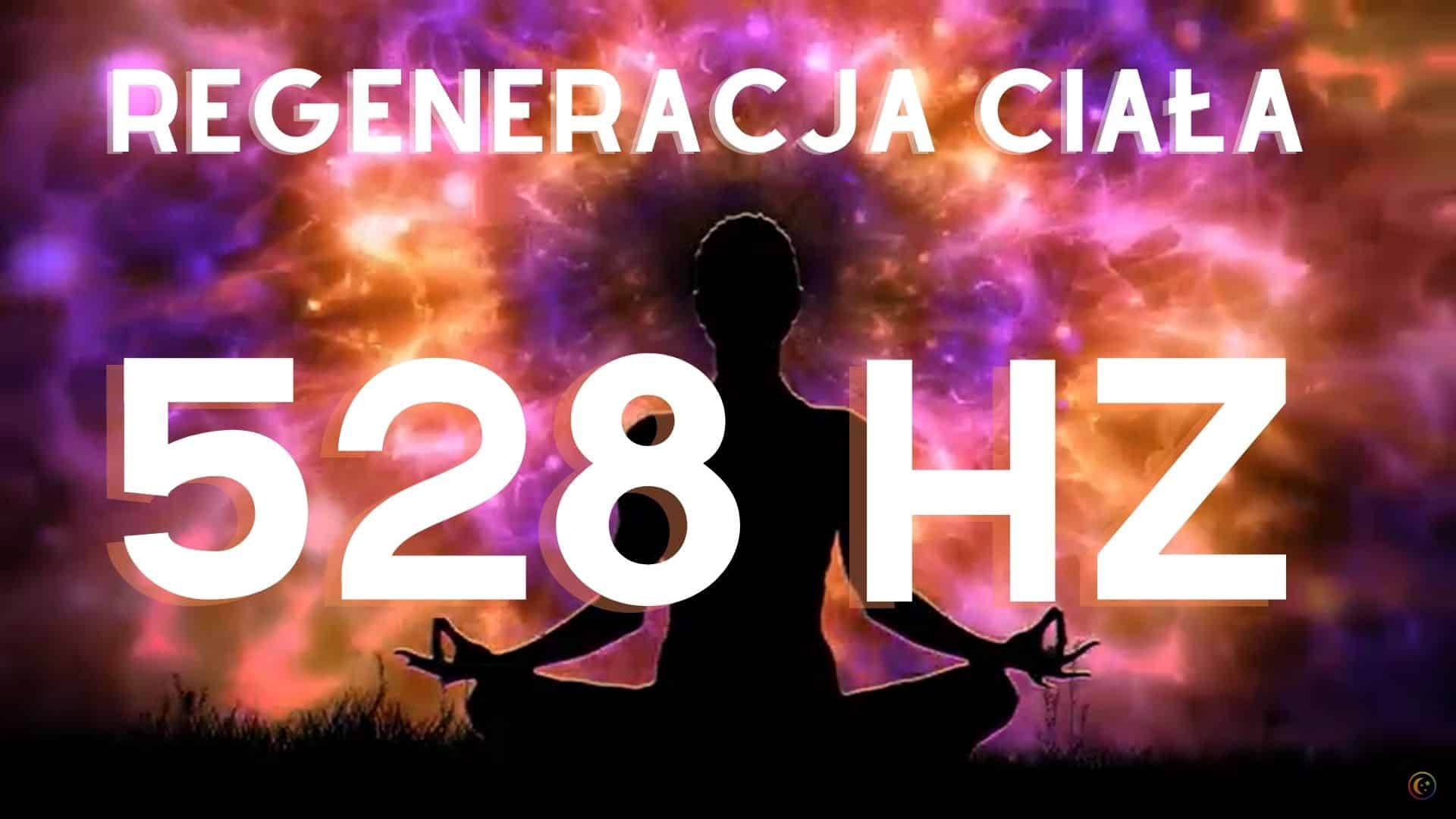 528 Hz regeneracja ciała i ducha